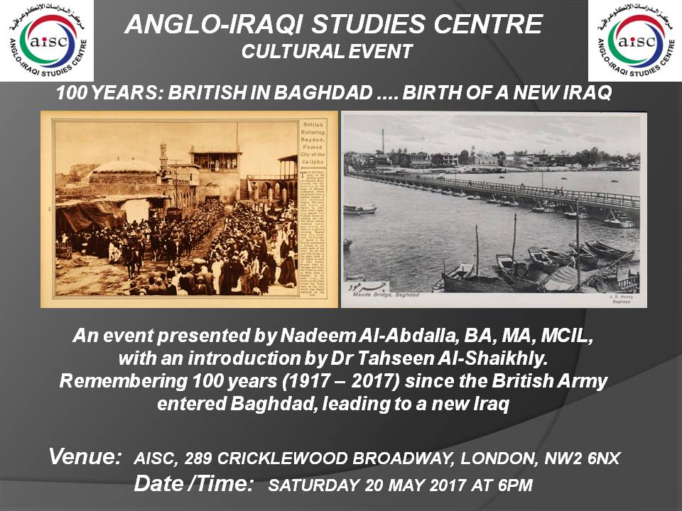 OUR NEXT CULTURAL EVENT:  “100 YEARS – BRITISH IN BAGHDAD, BIRTH OF A NEW IRAQ” -20 MAY 2017 (AISC OFFICE)